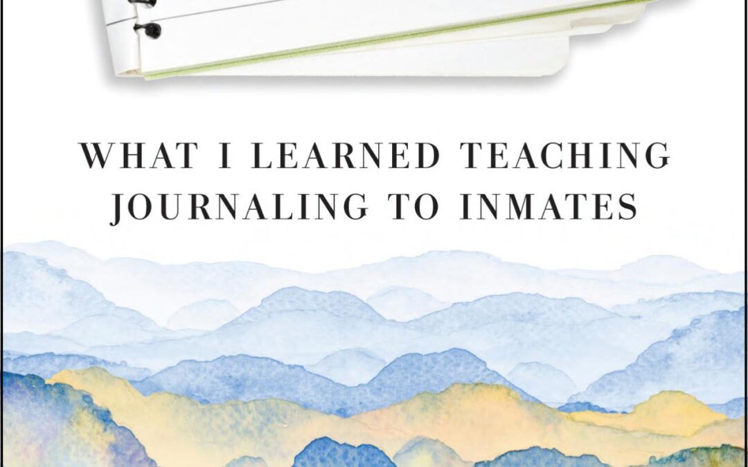 Tuesdays in Jail: What I Learned Teaching Journaling to Inmates